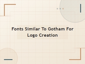 Fonts Like Gotham for Logo Design: Best Alternatives in 2024