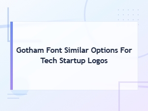 Best Gotham Font Alternatives for Tech Startup Logos in 2024