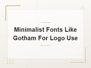 Minimalist Fonts Like Gotham for Logo Design