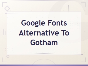 Best Free Google Fonts Alternatives to Gotham in 2024