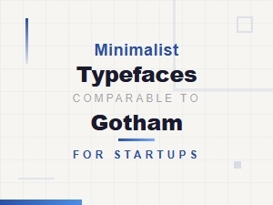 Free Minimalist Typefaces Similar to Gotham for Startups
