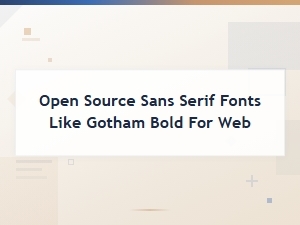 Free Open Source Sans Serif Fonts Like Gotham Bold