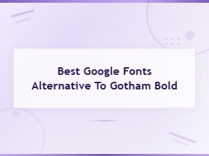 Best Google Fonts Alternatives to Gotham Bold for Modern Design