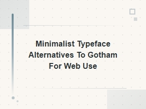 Best Minimalist Google Fonts Like Gotham for Web Design