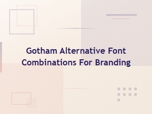 Gotham Alternative Font Pairings for Stronger Branding