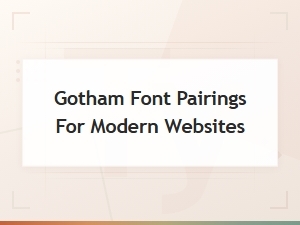 Best Gotham Font Pairings for Modern Websites