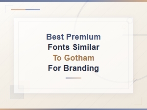 Best Premium Fonts Similar to Gotham for Branding
