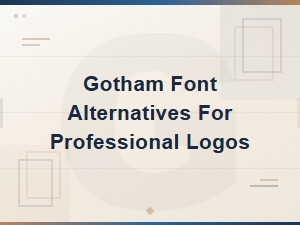 Gotham Font Alternatives for Professional Logos